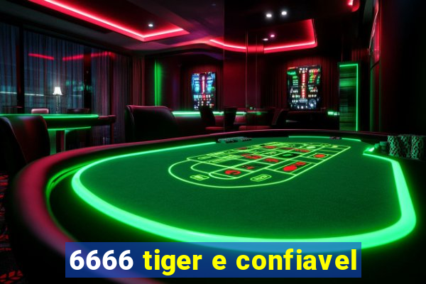 6666 tiger e confiavel
